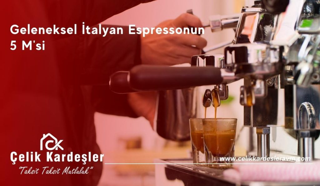 Geleneksel İtalyan Espressonun 5 M'si